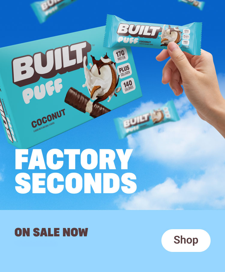 Built Factory Seconds Sale! Get up to 35% off on select flavors!